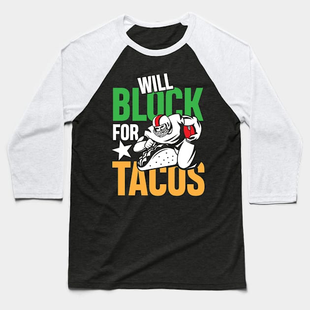 Will Block For Tacos - Football  Lineman Baseball T-Shirt by AngelBeez29